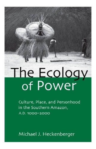 The Ecology Of Power - Michael J. Heckenberger. Eb7