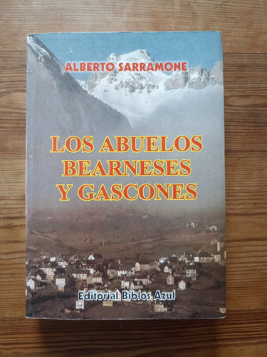 Los Abuelos Bearneses Y Gascones - Alberto Sarramone