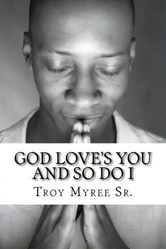 God Love's You And So Do I, De Troy Myree Sr. Editorial Createspace Independent Publishing Platform, Tapa Blanda En Inglés