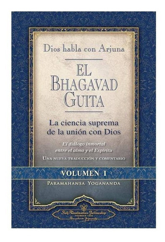 El Bhagavad Guita Vol 1- - Dios habla con Arjuna- de Paramahansa Yogananda. Editorial Self Realizatión Fellowship, tapa blanda en español, 2015