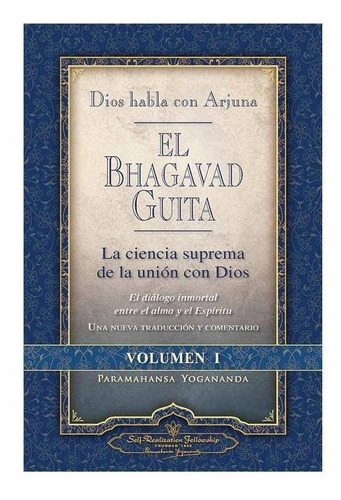 El Bhagavad Guita Vol 1, de Paramahansa Yogananda. Editorial Self Fellowship, tapa blanda en español, 2016