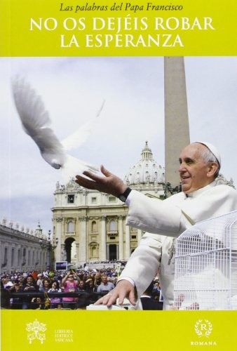 No Os Dejéis Robar La Esperanza - Papa Francisco