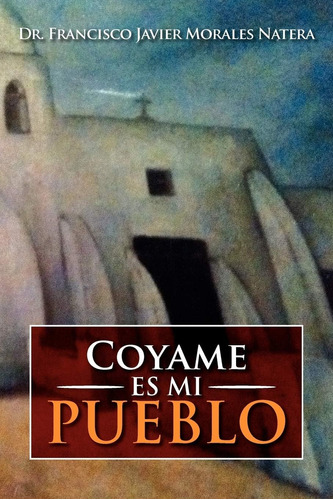 Libro: Coyame Es Mi Pueblo (spanish Edition)