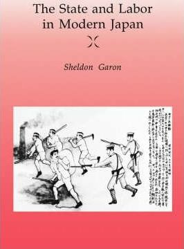 The State And Labor In Modern Japan - Sheldon Garon