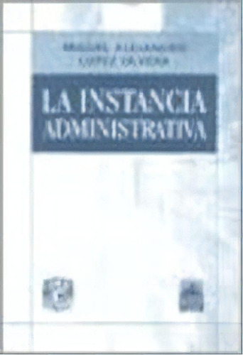 La Instancia Administrativa, De Miguel Alejandro Lopez Olvera. Editorial Ediar, Tapa Blanda, Edición 2008 En Español
