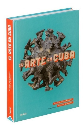 El Arte En Cuba, De Gilbert Brownstone /  Camilo Guevara. Editorial Blume, Tapa Dura, Edición 1 En Español, 2019