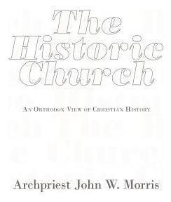 Libro The Historic Church: An Orthodox View Of Christian ...