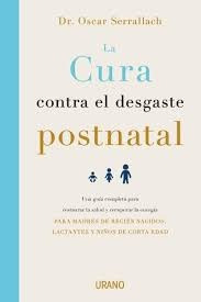 La Cura Contra El Desgaste Postnatal*.. - Oscar Serrallach