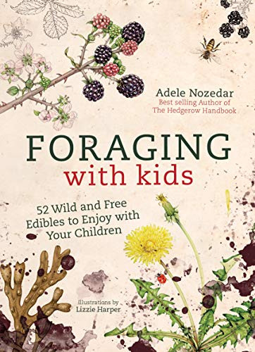Book : Foraging With Kids 52 Wild And Free Edibles To Enjoy