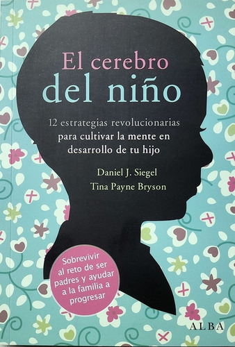El cerebro del niño, de Siegel Payne Bryson. Editorial Alba, tapa blanda en español, 2021