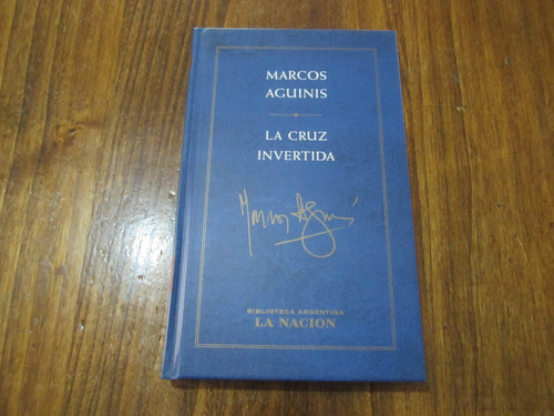 La Cruz Invertida - Marcos Aguinis - Ed: La Nacion