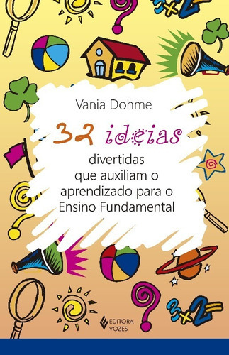32 Ideias Divertidas Que Auxiliam O Aprendizado Para O Ensino Fundamental, De Dohme. Editora Vozes, Edição 1 Em Português