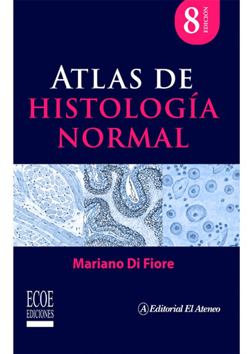 Atlas De Histología Normal  8va Edición: Atlas De Histología Normal  8va Edición, De Mariano Di Fiore. Editorial Ecoe, Tapa Blanda, Edición 8 En Español, 2023