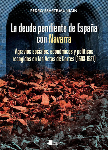 La deuda pendiente de EspaÃÂ±a con Navarra, de Esarte Muniáin, Pedro. Editorial Pamiela argitaletxea, tapa blanda en español