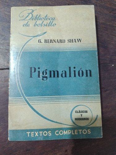 G. Bernard Shaw. Pigmalión. Ed. 1944. Olivos. 