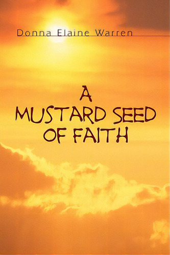 A Mustard Seed Of Faith, De Warren, Donna Elaine. Editorial Xulon Pr, Tapa Blanda En Inglés