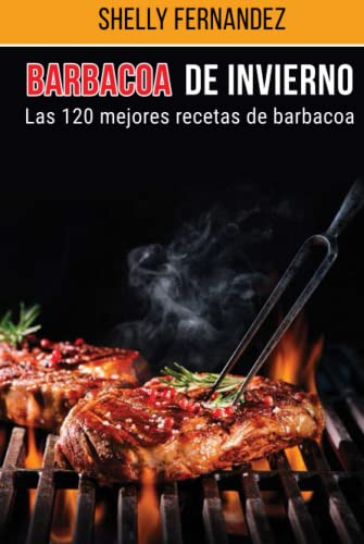 Barbacoa De Invierno: Las 120 Mejores Recetas De Barbacoa