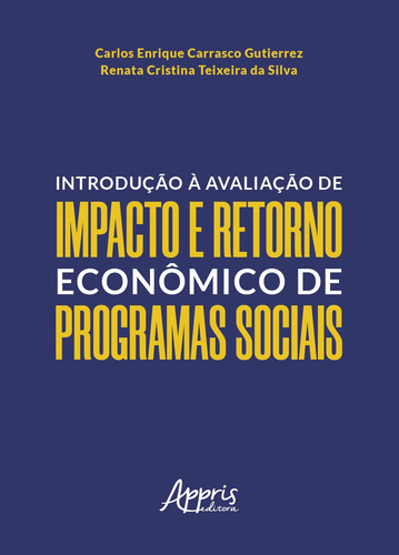 Introdução à avaliação de impacto e retorno econômico de programas sociais, de Silva, Renata Cristina Teixeira da. Editorial Appris Editora e Livraria Eireli - ME, capa mole em português, 2020