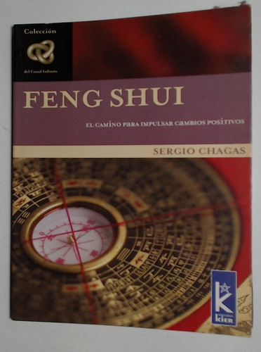 Feng Shui: El camino para impulsar cambios positivos, de CHAGAS, Sergio. Editorial Kier S.A., edición 1 en español