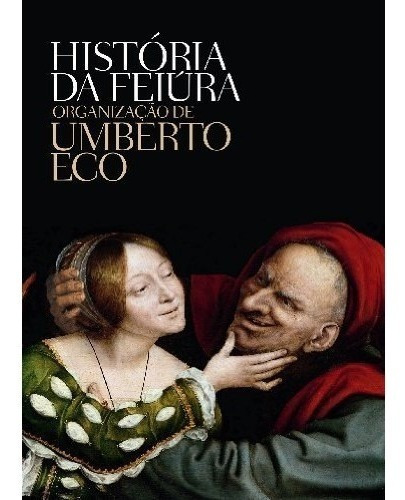 História Da Feiura - Umberto Eco - Capa Dura - Ed 2007