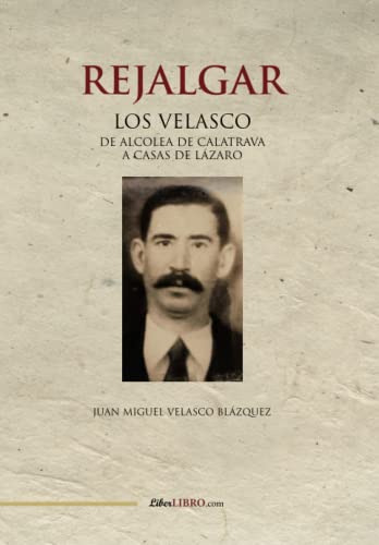 Rejalgar: Los Velasco De Alcolea De Calatrava A Casas De Laz