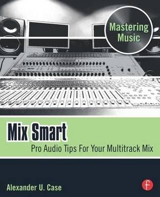 Mix Smart : Pro Audio Tips For Your Multitrack Mix - ...