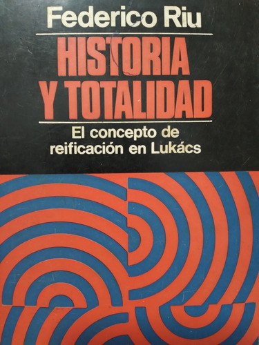 Historia Y Totalidad Federico Riu  / \