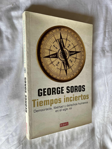 Tiempos Inciertos George Soros Democracia Libertad Y Derecho