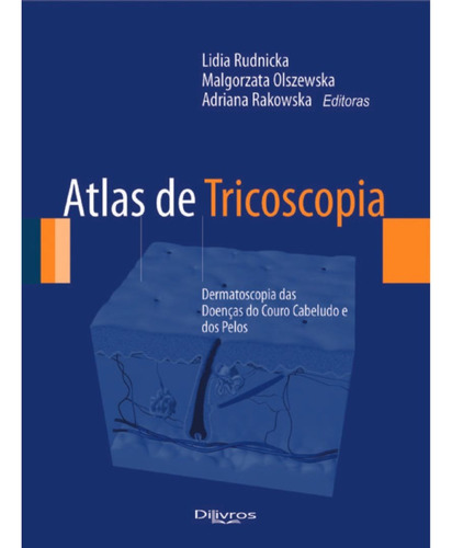 Livro: Atlas De Tricoscopia - Dermatoscopia Das Doenças Do Couro Cabeludo E Dos Pelos - Ligia Rudinicka + Cosmeticos Capilares - Muito Alem De Shampoos E Condicionadores - Gisele Martins E Patricia Da