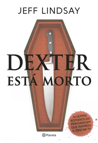 Dexter ha muerto, de Lindsay, Jeff. Editorial Editora Planeta do Brasil Ltda., tapa blanda en portugués, 2015
