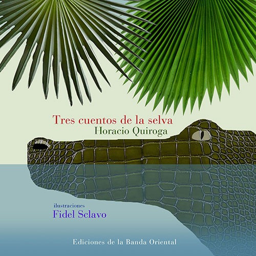 Tres Cuentos De La Selva - Horacio Quiroga