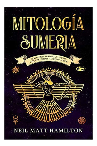 Libro: Mitología Sumeria: Fascinante Historia Sumeria;