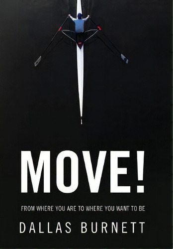 Move! : From Where You Are To Where You Want To Be, De Dallas Burnett. Editorial Thrive Publishing Llc, Tapa Dura En Inglés