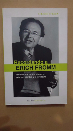 Recordando A Erich Fromm. Testimonios De Sus Alumnos