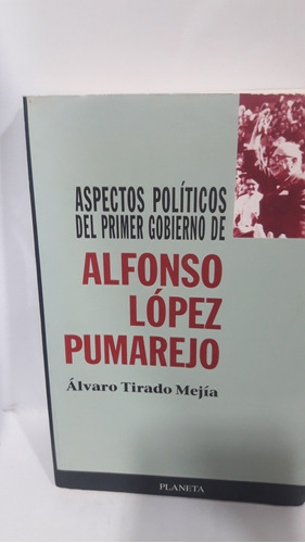 Aspectos Políticos Del Primer Gobierno De Alfonso López Puma