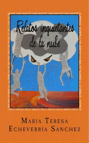 Relatos Inquietantes De La Nube, De Maria Teresa Echeverria Sanchez. Editorial Createspace Independent Publishing Platform, Tapa Blanda En Español