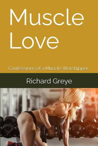 Libro:  Muscle Love: Confessions Of A Muscle Worshipper