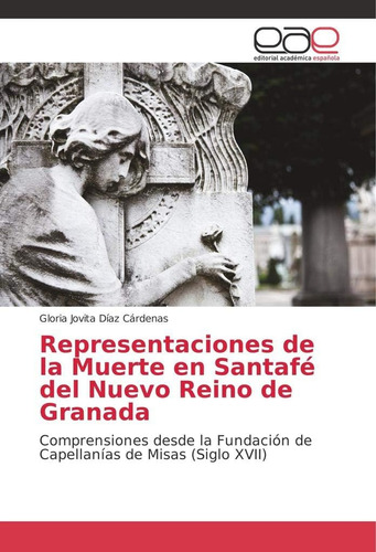 Libro: Representaciones De La Muerte En Santafé Del Nuevo Re