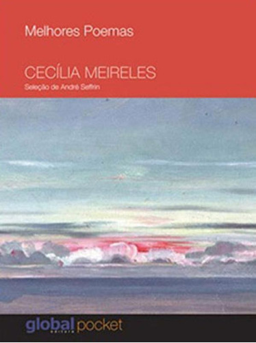 Melhores Poemas Cecília Meireles (pocket): Seleção E Prefácio: André Seffrin, De Meireles, Cecília. Global Editora, Capa Mole, Edição 1ª Edição - 2016 Em Português