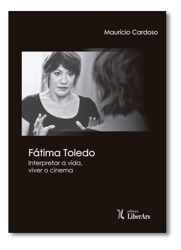 Fátima Toledo: Interpretar A Vida, Viver O Cinema