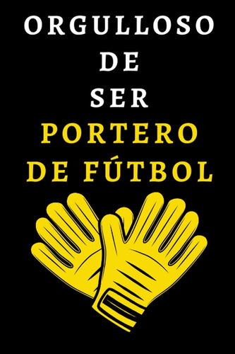 Libro: Orgulloso De Ser Portero De Fútbol: Cuaderno De Notas