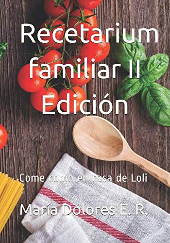 Recetarium Familiar Ii Edicion: Come Como En Casa De Loli -s