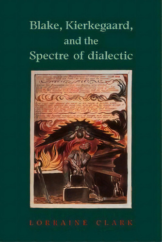 Blake, Kierkegaard, And The Spectre Of Dialectic, De Lorraine Clark. Editorial Cambridge University Press, Tapa Blanda En Inglés