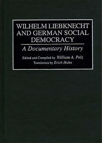Wilhelm Liebknecht And German Social Democracy : A Documentary History, De William Pelz. Editorial Abc-clio, Tapa Dura En Inglés