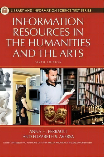 Information Resources In The Humanities And The Arts, 6th Edition, De Ph.d.  Anna H. Perrault. Editorial Abc-clio, Tapa Dura En Inglés, 2012