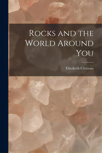 Rocks And The World Around You, De Clemons, Elizabeth. Editorial Hassell Street Pr, Tapa Blanda En Inglés