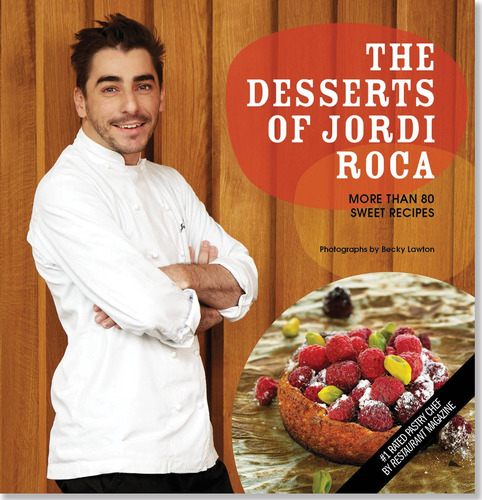 Libro The Desserts Of Jordi Roca: More Than 80 Sweet Recip