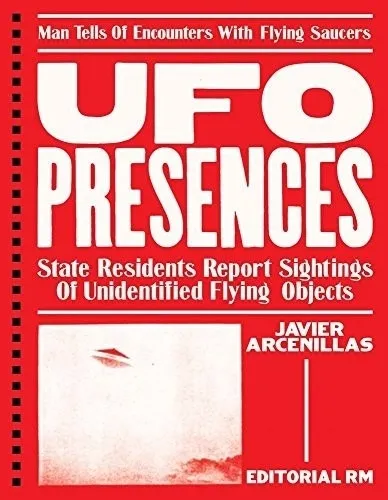comprar Ufo Presences: State Residents Report Shighting Of Unidentified Flying Objects: Man Tells Of Encounters With Flying Saucers, De Javier Arcenillas. Editorial Rm, Edición 1 En Español