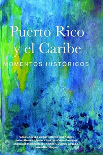 Puerto Rico Y El Caribe (volumen 1 A Color): Momentos Históricos (spanish Edition), De Crespo Vargas, Pablo L.. Editorial Independently Published, Tapa Blanda En Español