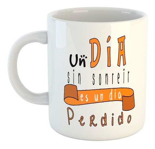 Taza De Ceramica Frase Un Dia Sin Sonreir Es Un Dia Perdid